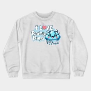 I Love Rainy Days - Kawaii Cloud and Rain 🌧 Crewneck Sweatshirt